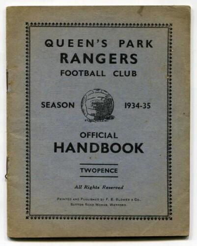 Queen’s Park Rangers. Official Handbook. Season 1934-35. Original wrappers. 32pp plus wrappers. Printed and published by F.E. Blower & Co, Watford. Some minor ‘light’ fading to wrapper edges, pencil annotation to odd page otherwise in good/very good condi