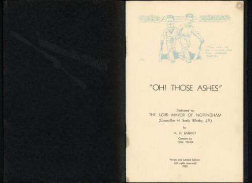 M.C.C. tour of Australia 1932/33 ‘Bodyline’. ‘Oh! Those Ashes’. A.H. Barratt, cartoons by Tom Fisher. Nottingham 1933. Private and Limited edition. Dedicated to ‘The Lord Mayor of Nottingham (Councillor H. Seely Whitby, J.P.). Rare post ‘Bodyline’ tour bo