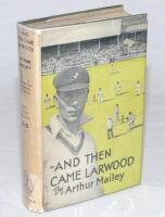 ‘-And Then Came Larwood’. Arthur Mailey. London ‘Cheap Edition’ 1934. Original green cloth and red title to spine. Odd minor faults to otherwise good dustwrapper. G/VG