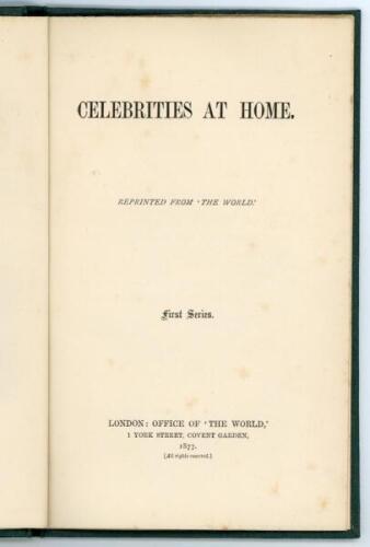 ‘Celebrities at Home. Reprinted from “The World”. First Series’. London Office of ‘The World’ 1877. Includes the preliminary pages including preface and index of the complete volume, followed by Chapter X, pp.119-127, ‘Mr. W.G. Grace at Downend’. Formerly