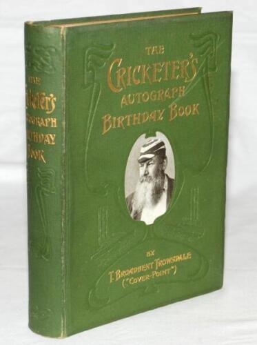 ‘The Cricketer’s Autograph Birthday Book’. T. Broadbent Trowsdale (‘Cover-Point’). London 1906. Excellent original green pictorial cloth with gilt titles to front and spine, gilt to top page edges. Some internal foxing, otherwise in good/ very good condit