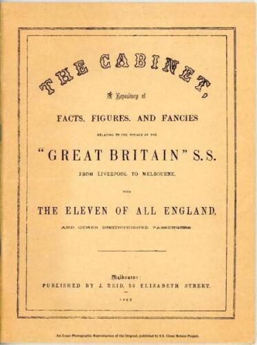 ‘The Cabinet. A Repository of Facts, Figures and Fancies relating to the Voyage of the S.S. Great Britain from Liverpool to Melbourne with The Eleven of All England and other distinguished passengers’. Published by J. Reid of Melbourne 1862. Reproduction 