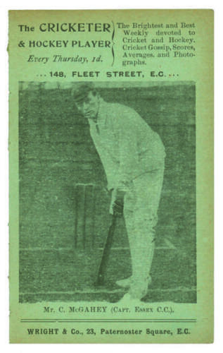 Mr C. McGahey. Capt. Essex C.C.C. Penny card written by A.C. Albert Craig &lsquo;Cricket Poet and Rhymester&rsquo;, and published by Wright & Co, 23 Paternoster Square. 1907. Image of McGahey to front cover. Minor age toning otherwise in good condition