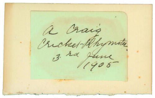 Albert Craig. &lsquo;Cricket Rhymester&rsquo;. Signature in ink of Craig on album page laid down to larger album page. Signed &lsquo;A. Craig, Cricket Rhymester. 3rd June 1905&rsquo;. Good condition