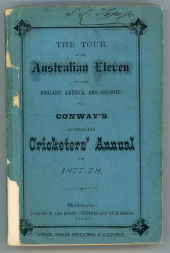 ‘The Tour of the Australian Eleven through England, America and the Colonies with Conway’s Australian Cricketers’ Annual for 1877-78’. John Conway. Published and printed by Fergusson & Moore, Melbourne 1879. Bound in original stiffened blue wrappers. i-xv