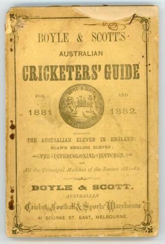 ‘Boyle & Scott’s Australian Cricketers’ Guide for 1881-82’. Henry F. Boyle and David Scott. Printed by Kemp Bros of Melbourne 1882. 3rd issue. 8vo. 202pp including advertisements. Complete. Original decorative paper wrappers. Comprises chapters on Cricket