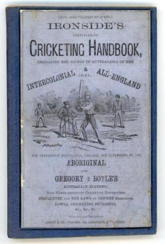 ‘Ironside’s Australasian Cricketing Handbook’. Frederick J. Ironside. New and revised edition, Sydney 1880. Printed by Jarrett & Co., Sydney. Rebound in stiffened blue boards, original front wrapper laid down to front board, lacking original rear wrapper.