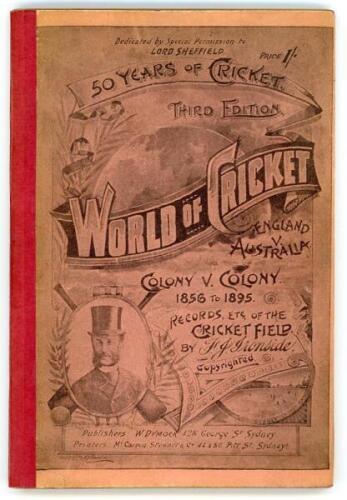 ‘World of Cricket. 50 years of Cricket. England v Australia. Colony v Colony. 1856-1895. Third edition’. F.J. Ironside. Published by W. Dymock, Sydney 1895. Printed by McCarron, Stewart & Co., Sydney. Bound (possibly rebound) in stiffened boards with orig