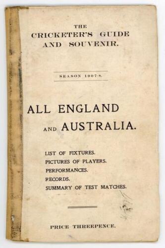 ‘The Cricketer’s Guide and Souvenir. Season 1907-8. All England and Australia’. ‘Mid-on’ (Harry W. Hedley?). Printed by J.J. Miller, Melbourne. 48pp. Complete. Appears to be in original paper wrappers. Comprises list of fixtures, pictures of players, perf