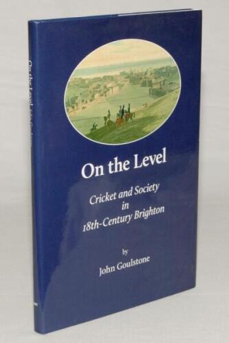 ‘On The Level. Cricket and Society in 18th Century Brighton’. John Goulstone 2019. Hardback with dustwrapper. Limited edition number 24 of fifty hardback copies produced, signed by Goulstone. Very good condition