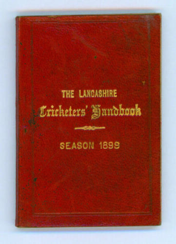 ‘The Lancashire Cricketers’ Handbook [1899] containing the match fixtures of the Principal Clubs of Lancashire, the Counties etc with portraits of Lord Hawke and the Champion County Team [Yorkshire] for 1898’.... ‘A Guide for the Season of 1899’. 149pp pl