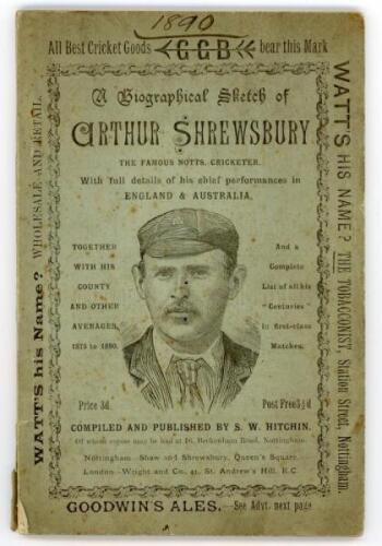 ‘A Biographical Sketch of Arthur Shrewsbury, the Famous Notts Cricketer. With full details of his chief performance in England & Australia’. Compiled and published by S.W. Hitchin, Nottingham 1890. 42pp. Original printed wrappers. This was Shrewsbury’s co