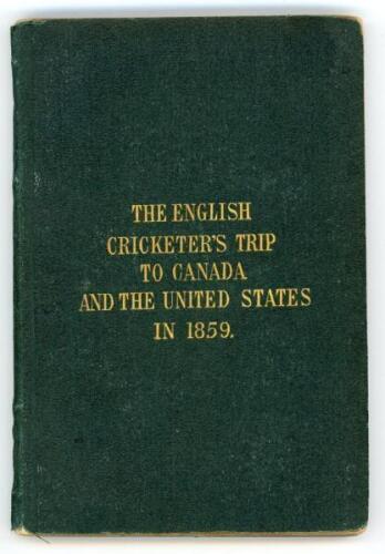 ‘The English Cricketers’ Trip to Canada and the United States in 1859’. Frederick Lillywhite. First edition, London 1860. Original green boards with title in gilt to front. Illustrated, complete with fold out map. Padwick 4893. Slight breaking to internal