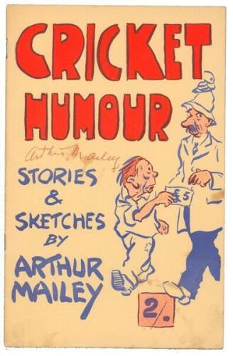 ‘Cricket Humour. Stories & Sketches by Arthur Mailey’. The Market Printery, Sydney 1956. Colourful pictorial wrappers. Signed to the front cover in red ink by Mailey. Very minor marks to wrappers otherwise in good/very good condition