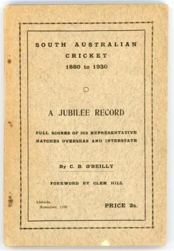 ‘South Australian Cricket 1880 to 1930. A Jubilee Record’. C.B. O’Reilly. Foreword by Clem Hill. Adelaide 1930. Printed at the offices of The Maitland Watch, Adelaide. 8vo. 256pp. Complete. Original paper wrappers. Ownership name and neat annotations in i