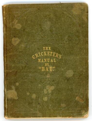 ‘The Cricketer’s Manual: containing a brief review of the Character, History and Elements of Cricket.. by ‘Bat’. Charles Box. London 1851. 5th edition. Original decorative cloth. Gilt to page edges. Slight breaking to internal hinges, some wear and staini