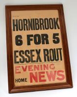‘Hornibrook 6 for 5 Essex Rout’. Large original newspaper poster for the ‘Home’ edition of the [London] Evening News, dated 8th May 1930. The poster measures approx. 20”x30”, framed and glazed overall 24”x34”. Horizontal and vertical folds, with small los