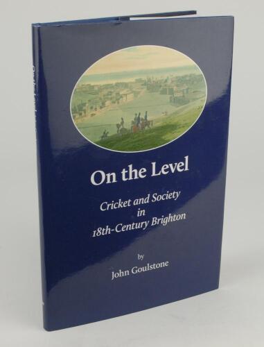 &lsquo;On The Level. Cricket and Society in 18th Century Brighton&rsquo;. John Goulstone 2019. Hardback with dustwrapper. Limited edition number 8 of fifty hardback copies produced, signed by Goulstone. Very good condition. This was Robin Marlar&rsquo;s copy