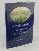 &lsquo;On The Level. Cricket and Society in 18th Century Brighton&rsquo;. John Goulstone 2019. Hardback with dustwrapper. Limited edition number 8 of fifty hardback copies produced, signed by Goulstone. Very good condition. This was Robin Marlar&rsquo;s copy