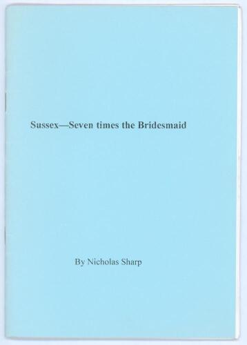 &lsquo;Sussex- Seven times the Bridesmaid&rsquo;. Nicholas Sharp. Privately published in Purley 2003. Limited edition no. 28 of fifty copies produced. Signed to the limiation page by the author. Good condition.