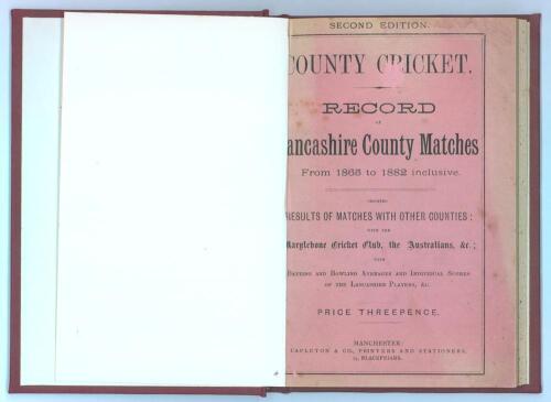 &lsquo;County Cricket. Record of Lancashire County Matches, From 1865 to 1881&rsquo;. Compiled by &lsquo;W.G.T.&rsquo; Second edition. Published by Capleton & Co., Manchester 1882. 52pp comprising statistics, results including Australians etc. Bound in later red cloth with gilt 