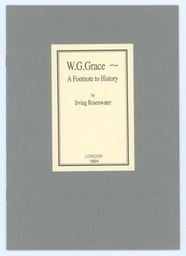 &lsquo;W.G. Grace- A Footnote to History&rsquo;. Irving Rosenwater. Printed for private circulation, London, October 1994. Limited edition number 32 of fifty copies produced, signed by the author. None were for sale. Very good condition. Sold with two hardback first 