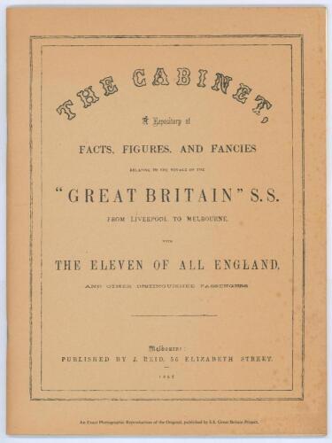 ‘The Cabinet. A Repository of Facts, Figures and Fancies relating to the Voyage of the S.S. Great Britain from Liverpool to Melbourne with The Eleven of All England and other distinguished passengers’. Published by J. Reid of Melbourne 1862. Reproduction 