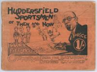 ‘Huddersfield Sportsmen of Then and Now’. Harry Fieldhouse’s Cartoons from the Saturday Evening Examiner c.1935. Attractive booklet with full page cartoons of leading sportsman from Huddersfield including George Hirst, Wilfred Rhodes, Percy Holmes, Frank 