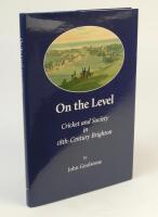 ‘On The Level. Cricket and Society in 18th Century Brighton’. John Goulstone 2019. Hardback with dustwrapper. Limited edition number 45 of fifty hardback copies produced, signed by Goulstone. Very good condition