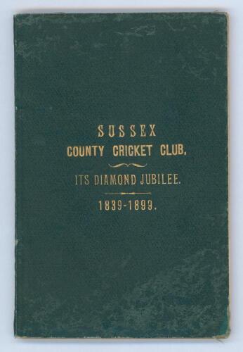 ‘Sussex County Cricket Club. Its Diamond Jubilee. 1839-1899’. Alfred D. Taylor. Privately printed 1899. Original dark green cloth boards with gilt title to front cover. Padwick 2784 states this edition was limited to one hundred copies. Some mottling to b