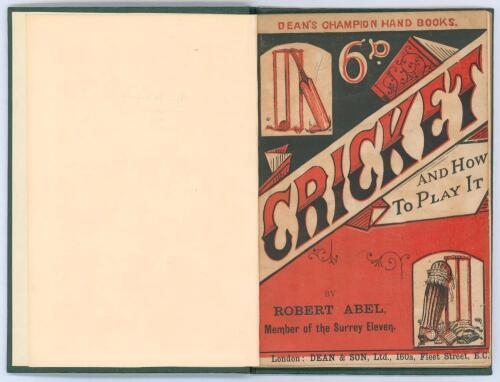 Cricket, and how to play it, with the rules of the Marylebone Club’. by Robert Abel (Member of the Surrey Eleven). Dean & Son of Fleet Street. (Dean’s Champion Handbooks) 1894. New and revised edition. Padwick 482. Bound in green boards, with original dec