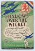 ‘Shadows Over the Wicket with the British Empire XI Seasons 1940 to 1945’ by ‘The Official Scorer’, E. Hoskin. Printed and published by John Jennings, Gloucester, 1946. Original decorative card wrappers. Hoskin was the official scorer for the British Empi