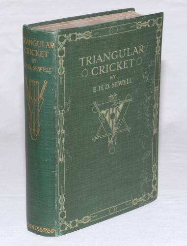 ‘Triangular Cricket. Being a Record of the Greatest Contest in the History of the Game’. E.H.D. Sewell. London 1912. Top edge gilt. Original green cloth, title and decoration to front and gilt to spine and top page edges. Padwick 5012. Minor wear to boar