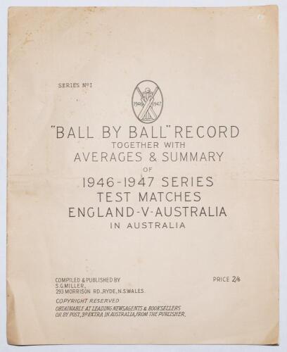 The Ashes 1946/47. ‘”Ball by Ball” Record together with Averages & Summary of 1946-1947 Series Test Matches, England v Australia in Australia. Series No. 1’. Compiled & Published by S.G. Miller of Ryde, New South Wales. Eleven page large format publicatio