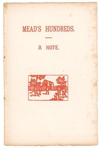 ‘Mead’s Hundreds: a note’. F.S. Ashley-Cooper. Milford, Surrey: [printed as a Christmas card], 1927. 4pp. Printed details of Hendren’s hundred hundreds, chronological history of his achievements, his highest innings and list of scorers of 100 centuries to