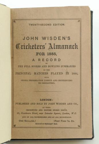 Wisden Cricketers’ Almanack 1885. 22nd edition. Handsomely bound in full black leather, with original front paper wrapper, with raised bands and title and date in gilt to spine. Slight soiling to front wrapper otherwise in good/very good condition. Handwr