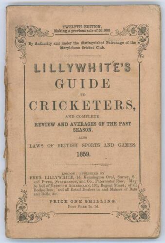 ‘The Guide to Cricketers containing full directions for playing the noble and manly game of Cricket...’ 1859. Compiled and Edited by Frederick Lillywhite. Published by Fred. Lillywhite, Kennington Oval, London 1859. 12th Edition. 8vo. Original paper wrapp