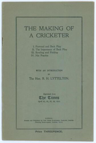 ‘The Making of a Cricketer... with an introduction by The Hon. R.H. Lyttleton’. Reprinted from the Times. London 1919. 15pp. Original card wrappers. Note to inside from Irving Rosenwater ‘The Four reprinted articles are by H.S. Altham’ (Harry Altham, Surr