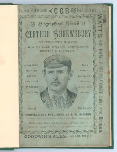 ‘A Biographical Sketch of Arthur Shrewsbury, the famous Notts Cricketer. With full details of his chief performance in England & Australia’. Compiled and published by S.W. Hitchin, Nottingham 1890. 42pp. Bound in green boards with original wrappers. Some 