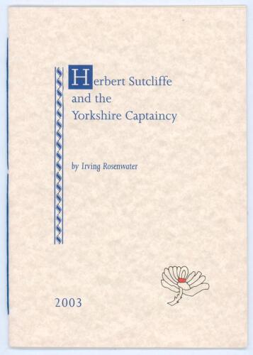 ‘Herbert Sutcliffe and the Yorkshire Captaincy’. Irving Rosenwater. London 2003. Limited edition number 25 of seventy five numbered copies signed by the author. Excellent condition.