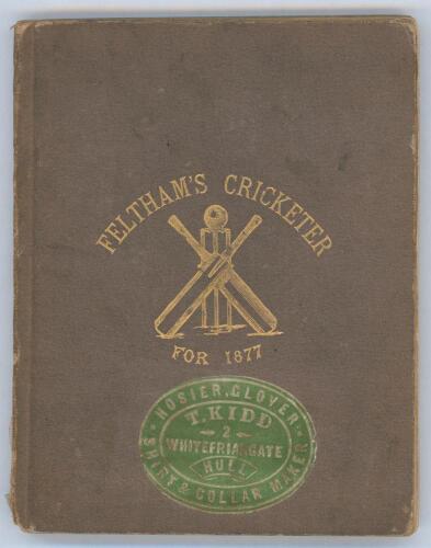 ‘Feltham’s Cricketer for 1877’. Edited by George H. West. Virtue & Co., London 1877. First year of issue. Original green boards with titles in gilt to front board. Frontispiece engraving of Richard Daft. Green oval label for ‘T.Kidd, Hosier, Glover, Shirt