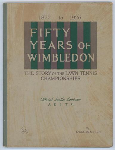 ‘Fifty Years of Wimbledon 1877-1926’. The story of the Lawn Tennis Championships’. A. Wallis Myers. Published by ‘The Field’ for the All England Lawn Tennis & Croquet Club 1926. Official Jubilee Souvenir. Stiff card covers, with order form for further cop