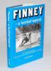 Finney - a Football Legend&rsquo;, Paul Agnew, Carnegie Press 1989. With booksellers label to front signed by Finney and author Paul Agnew. Various signatures to internal pages, some signed to the book page and others laid down to page on paper pieces. Signatur