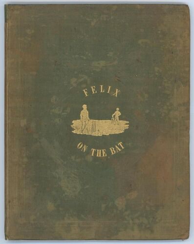 Felix on the Bat: Being a scientific inquiry into the use of the cricket bat: together with the history and use of the catapulta. Also, The Laws of Cricket as revised by the Marylebone Club’. Nicholas Wanostrocht. First edition. London 1845.