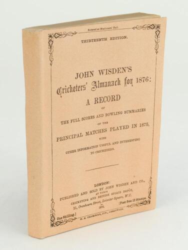 Wisden Cricketers’ Almanack 1876. 13th edition. Replica wrappers and spine paper. Light foxing, slightly irregular trim to top page edges otherwise in good condition. Pages checked, complete. Includes an original John Wisden advertising flyer 1876, printi