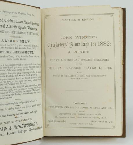 Wisden Cricketers’ Almanack 1882. 19th edition. Bound in brown boards, lacking original paper wrappers, with gilt titles to front board and spine. Very small loss to the top right hand corner of the front advertising and title pages, Trimming by the bind