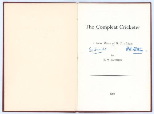 &lsquo;The Compleat Cricketer. A short sketch of H.S. Altham&rsquo;. E.W. Swanton. Bournemouth 1960. Limited edition of twenty five copies, this being an &lsquo;Out of Series&rsquo; copy, signed by Altham and Swanton. Name of ownership and date &lsquo;1968&rsquo; handwritten to the inside o