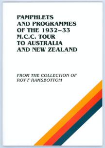 ‘Pamphlets and Programmes of the 1932-33 M.C.C. Tour to Australia and New Zealand. From the collection of Roy F. Ramsbottom’. Privately published by Ramsbottom, Little Budworth 2006. Softback. Limited edition of fifty copies of which only forty were avail