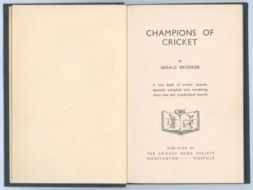 &lsquo;Champions of Cricket&rsquo;. Gerald Brodribb. Cricket Book Society, Hunstanton 1947. 94pp. Limited edition of only forty copies produced bound in original navy cloth, gilt title to spine. Bookplate of Brodribb to inside front cover with handwritten dedication 