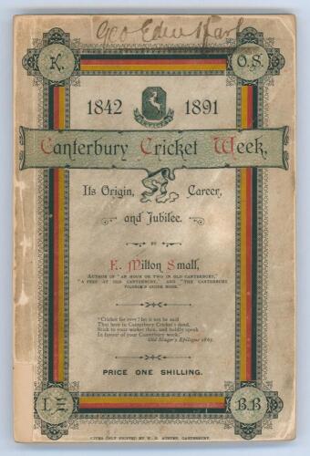 Kent County Cricket Club. The Canterbury Cricket Week 1842-1891 : Its Origin, Career, and Jubilee. E. Milton Small. Printed for the Author by J.A.Jennings, Canterbury (1892). This is the second issue, having 2 additional pages (pp152-154) with the scores 